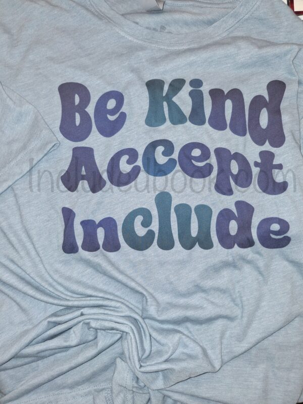 Adult "Be Kind, Accept, Include" T-shirt